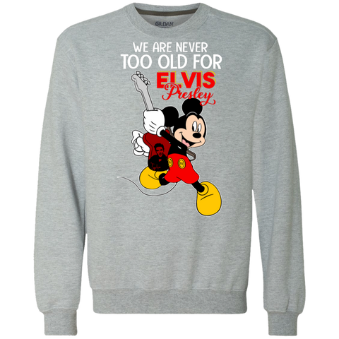 We Are Never Too Old For Elvis Presley Mickey Sweatshirt - The White Eagles We Are Never Too Old For Elvis Presley Mickey Sweatshirt - The White Eagles