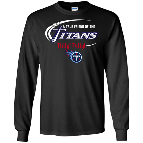 Dilly Dilly Titans A True Friend Of The Titans LS Cotton T-Shirt - The White Eagles Dilly Dilly Titans A True Friend Of The Titans LS Cotton T-Shirt - The White Eagles