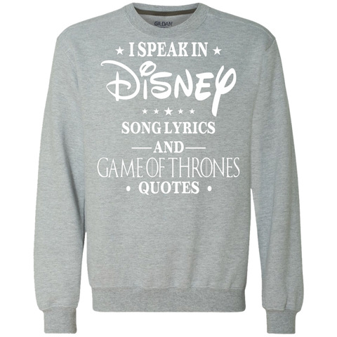 I Speak In Disney Song Lyrics And Game Of Thrones Quotes Shirt Sweatshirt - The White Eagles I Speak In Disney Song Lyrics And Game Of Thrones Quotes Shirt Sweatshirt - The White Eagles
