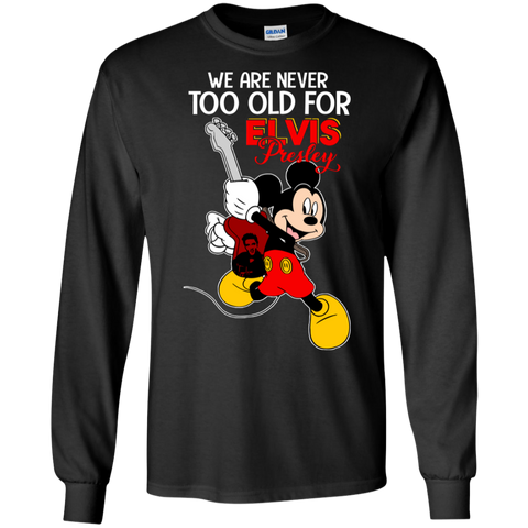 We Are Never Too Old For Elvis Presley Mickey LS Cotton T-Shirt - The White Eagles We Are Never Too Old For Elvis Presley Mickey LS Cotton T-Shirt - The White Eagles