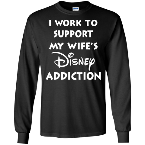 I Work To Support My Wife's Disney Addiction - Disney Shirt LS Cotton T-Shirt - The White Eagles I Work To Support My Wife's Disney Addiction - Disney Shirt LS Cotton T-Shirt - The White Eagles