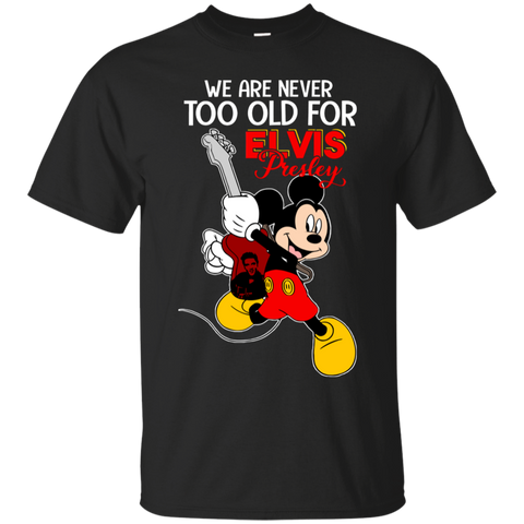 We Are Never Too Old For Elvis Presley Mickey Cotton T-Shirt - The White Eagles We Are Never Too Old For Elvis Presley Mickey Cotton T-Shirt - The White Eagles