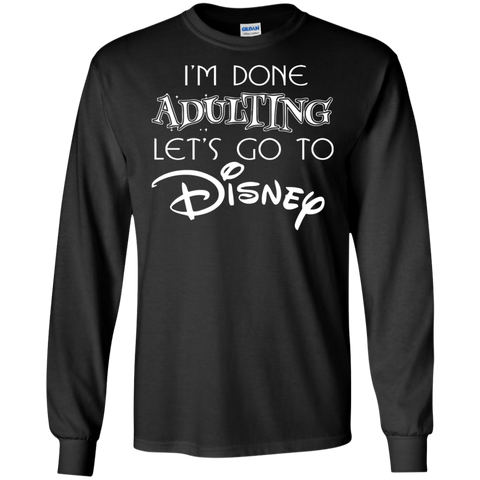 I'm Done Adulting Let's Go To Disney Shirt LS Cotton T-Shirt - The White Eagles I'm Done Adulting Let's Go To Disney Shirt LS Cotton T-Shirt - The White Eagles