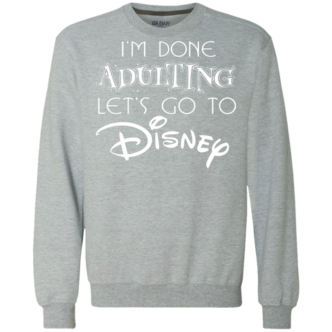 I'm Done Adulting Let's Go To Disney Shirt Sweatshirt - The White Eagles I'm Done Adulting Let's Go To Disney Shirt Sweatshirt - The White Eagles