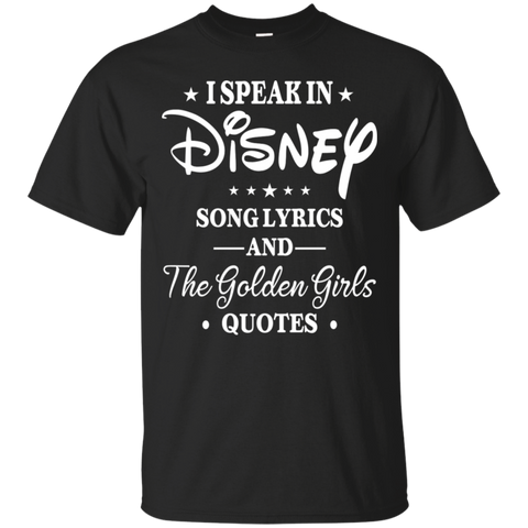 I Speak In Disney Song Lyrics And The Golden Girls Quotes Shirt Cotton T-Shirt - The White Eagles I Speak In Disney Song Lyrics And The Golden Girls Quotes Shirt Cotton T-Shirt - The White Eagles