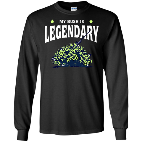 Fortnite My Bush Is Legendary LS Cotton T-Shirt - The White Eagles Fortnite My Bush Is Legendary LS Cotton T-Shirt - The White Eagles