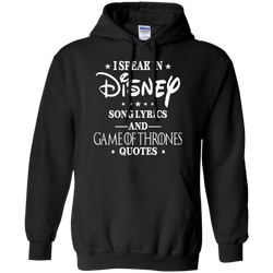 I Speak In Disney Song Lyrics And Game Of Thrones Quotes Shirt Hoodie - The White Eagles