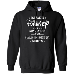I Speak In Disney Song Lyrics And Game Of Thrones Quotes Shirt Hoodie - The White Eagles