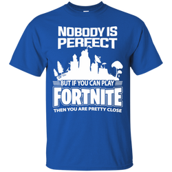 Fortnite Nobody Is Perfect But If You Can Play Fortnite Cotton T-Shirt - The White Eagles