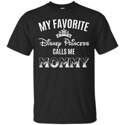 My Favorite Disney Princess Calls Me Mommy Shirt Cotton T-Shirt - The White Eagles