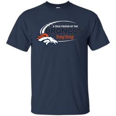 Dilly Dilly Denver Broncos A True Friend Of The Broncos Cotton T-Shirt - The White Eagles