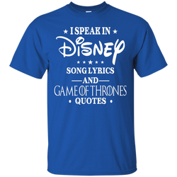 I Speak In Disney Song Lyrics And Game Of Thrones Quotes Shirt Cotton T-Shirt - The White Eagles