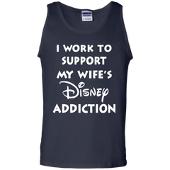 I Work To Support My Wife's Disney Addiction - Disney Shirt Tank Top - The White Eagles