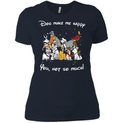 Disney Dogs. Dogs Make Me Happy You Not So Much Tshirts Ladies' Shirt - The White Eagles
