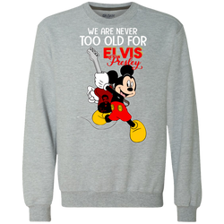 We Are Never Too Old For Elvis Presley Mickey Sweatshirt - The White Eagles