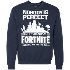 Fortnite Nobody Is Perfect But If You Can Play Fortnite Sweatshirt - The White Eagles