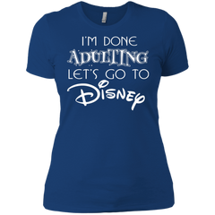 I'm Done Adulting Let's Go To Disney Shirt Ladies' Shirt - The White Eagles