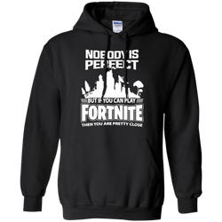 Fortnite Nobody Is Perfect But If You Can Play Fortnite Hoodie - The White Eagles
