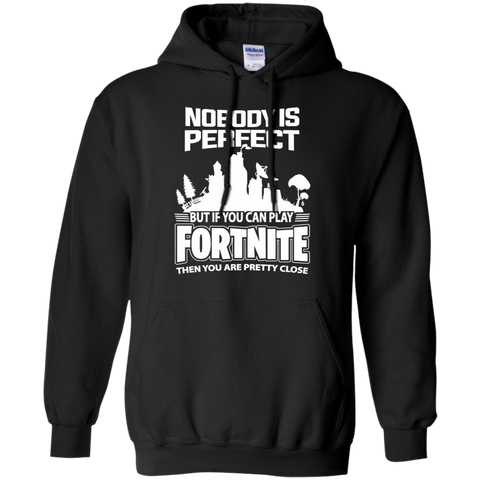 Fortnite Nobody Is Perfect But If You Can Play Fortnite Hoodie - The White Eagles