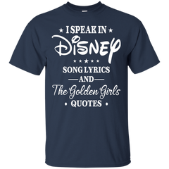 I Speak In Disney Song Lyrics And The Golden Girls Quotes Shirt Cotton T-Shirt - The White Eagles