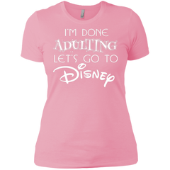 I'm Done Adulting Let's Go To Disney Shirt Ladies' Shirt - The White Eagles