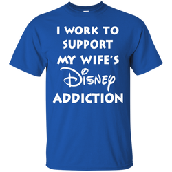 I Work To Support My Wife's Disney Addiction - Disney Shirt Cotton T-Shirt - The White Eagles