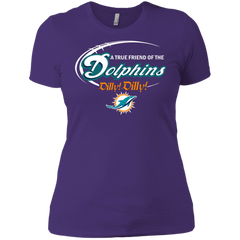 Nfl Dilly Dilly Miami Dolphins A True Friend Of The Dolphins Ladies' Shirt - The White Eagles
