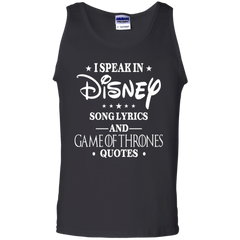 I Speak In Disney Song Lyrics And Game Of Thrones Quotes Shirt Tank Top - The White Eagles