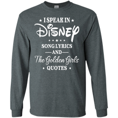 I Speak In Disney Song Lyrics And The Golden Girls Quotes Shirt LS Cotton T-Shirt - The White Eagles