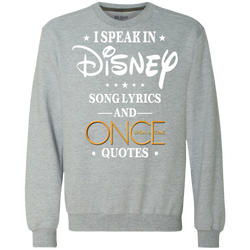 I Speak In Disney Song Lyrics And Once Upon A Time Quotes Shirt Sweatshirt - The White Eagles