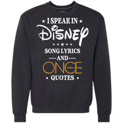 I Speak In Disney Song Lyrics And Once Upon A Time Quotes Shirt Sweatshirt - The White Eagles