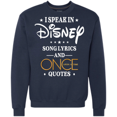 I Speak In Disney Song Lyrics And Once Upon A Time Quotes Shirt Sweatshirt - The White Eagles
