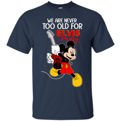 We Are Never Too Old For Elvis Presley Mickey Cotton T-Shirt - The White Eagles