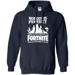 Fortnite Nobody Is Perfect But If You Can Play Fortnite Hoodie - The White Eagles