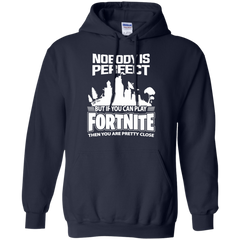 Fortnite Nobody Is Perfect But If You Can Play Fortnite Hoodie - The White Eagles
