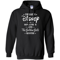 I Speak In Disney Song Lyrics And The Golden Girls Quotes Shirt Hoodie - The White Eagles