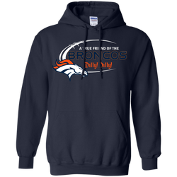 Dilly Dilly Denver Broncos A True Friend Of The Broncos Hoodie - The White Eagles