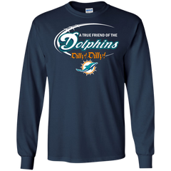 Nfl Dilly Dilly Miami Dolphins A True Friend Of The Dolphins LS Cotton T-Shirt - The White Eagles
