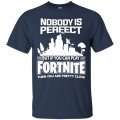 Fortnite Nobody Is Perfect But If You Can Play Fortnite Cotton T-Shirt - The White Eagles