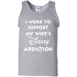I Work To Support My Wife's Disney Addiction - Disney Shirt Tank Top - The White Eagles