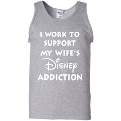 I Work To Support My Wife's Disney Addiction - Disney Shirt Tank Top - The White Eagles