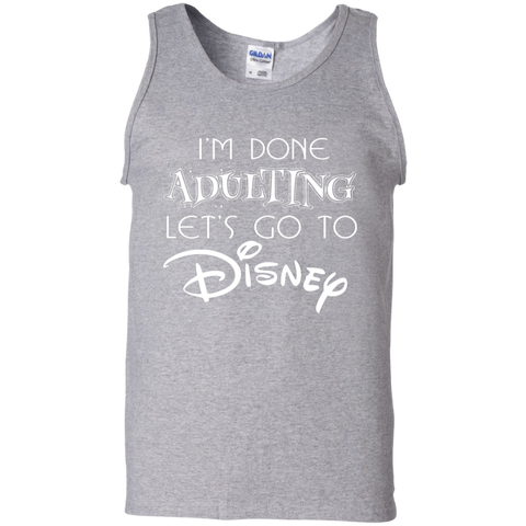 I'm Done Adulting Let's Go To Disney Shirt Tank Top - The White Eagles