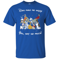 Disney Dogs. Dogs Make Me Happy You Not So Much Tshirts Cotton T-Shirt - The White Eagles