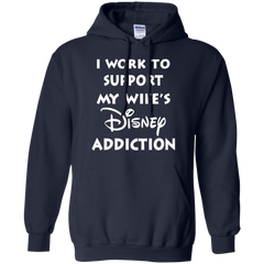 I Work To Support My Wife's Disney Addiction - Disney Shirt Hoodie - The White Eagles
