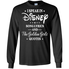 I Speak In Disney Song Lyrics And The Golden Girls Quotes Shirt LS Cotton T-Shirt - The White Eagles