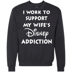 I Work To Support My Wife's Disney Addiction - Disney Shirt Sweatshirt - The White Eagles