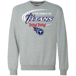 Dilly Dilly Titans A True Friend Of The Titans Sweatshirt - The White Eagles