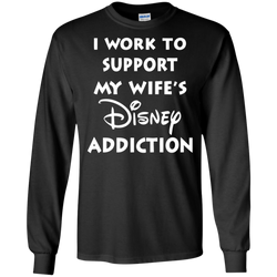 I Work To Support My Wife's Disney Addiction - Disney Shirt LS Cotton T-Shirt - The White Eagles