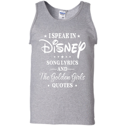 I Speak In Disney Song Lyrics And The Golden Girls Quotes Shirt Tank Top - The White Eagles