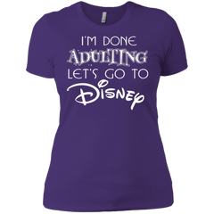 I'm Done Adulting Let's Go To Disney Shirt Ladies' Shirt - The White Eagles
